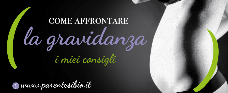 Come affrontare la gravidanza. I miei consigli